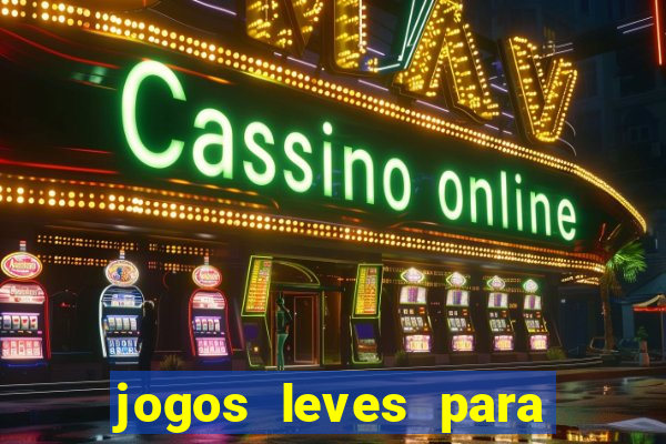 jogos leves para pc fraco blog